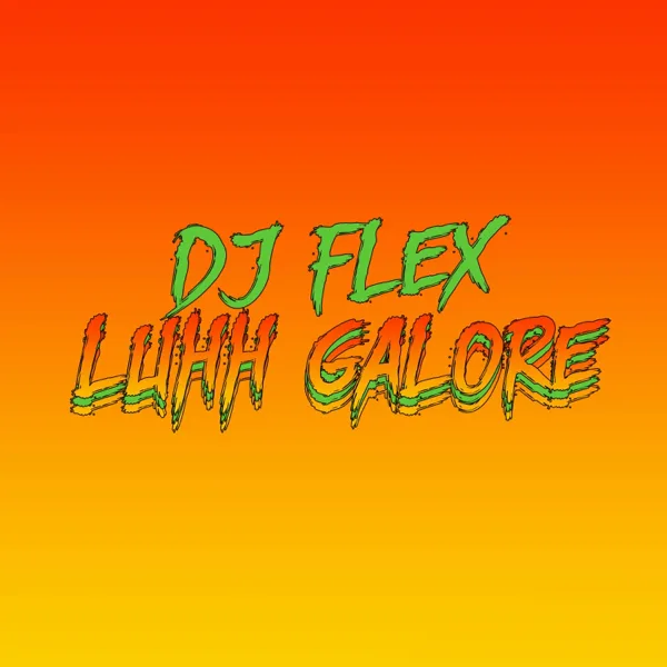 Luhh Galore — DJ Flex